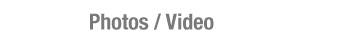 Photos / Video